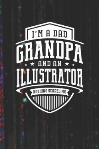 Cover of I'm A Dad Grandpa & An Illustrator Nothing Scares Me