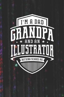 Book cover for I'm A Dad Grandpa & An Illustrator Nothing Scares Me