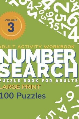 Cover of Adult Activity Workbook - Number Search Large Print Puzzle Book for Adults Volume 3 (100 Puzzles)
