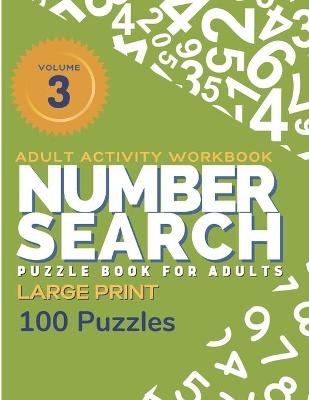 Book cover for Adult Activity Workbook - Number Search Large Print Puzzle Book for Adults Volume 3 (100 Puzzles)