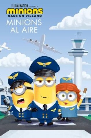 Cover of Nace Un Villano: Minions Al Aire (the Sky Is the Limit)