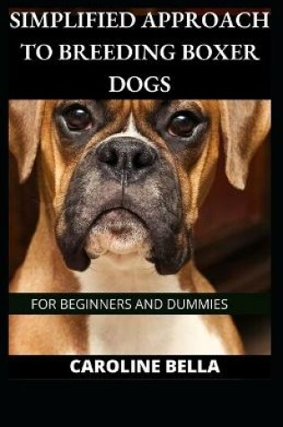 Cover of Simplified Approach To Breeding Boxer Dogs For Beginners And Dummies