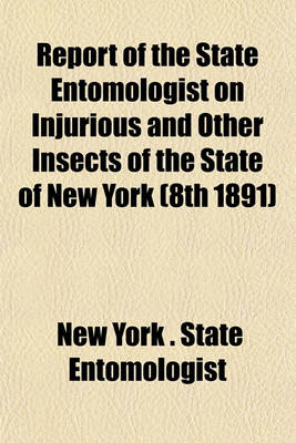 Book cover for Report of the State Entomologist on Injurious and Other Insects of the State of New York (8th 1891)