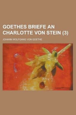 Cover of Goethes Briefe an Charlotte Von Stein (3 )