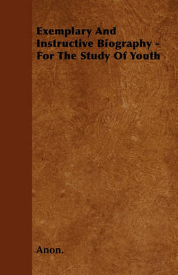 Book cover for Exemplary And Instructive Biography - For The Study Of Youth