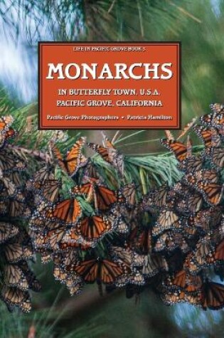 Cover of MONARCHS In Butterfly Town U.S.A., Pacific Grove, California