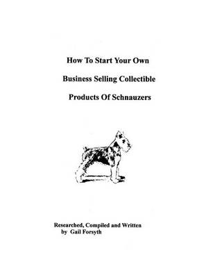 Book cover for How To Start Your Own Business Selling Collectible Products Of Schnauzers