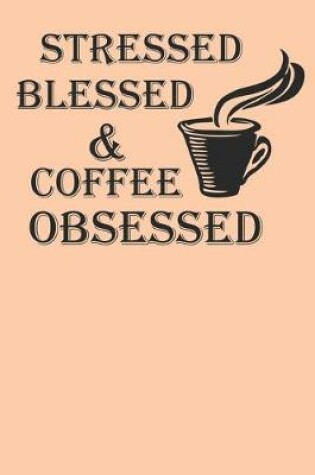 Cover of Stressed Blessed And Coffee Obsessed