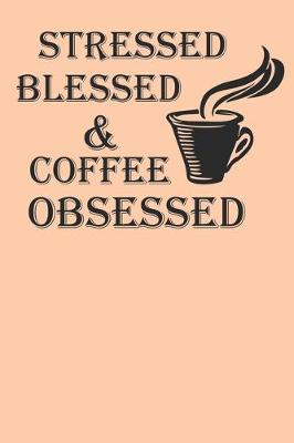Book cover for Stressed Blessed And Coffee Obsessed