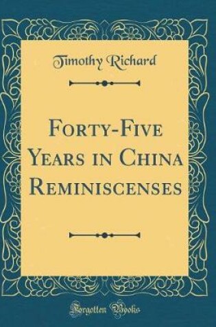 Cover of Forty-Five Years in China Reminiscenses (Classic Reprint)