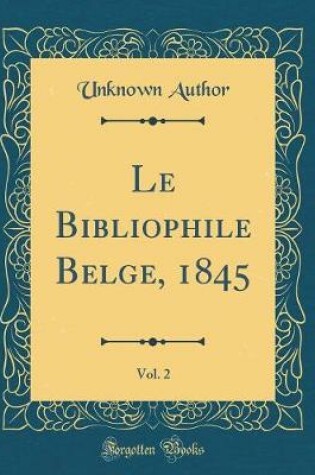 Cover of Le Bibliophile Belge, 1845, Vol. 2 (Classic Reprint)