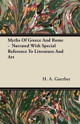 Book cover for Myths Of Greece And Rome - Narrated With Special Reference To Literature And Art