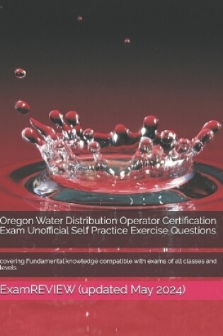 Cover of Oregon Water Distribution Operator Certification Exam Unofficial Self Practice Exercise Questions