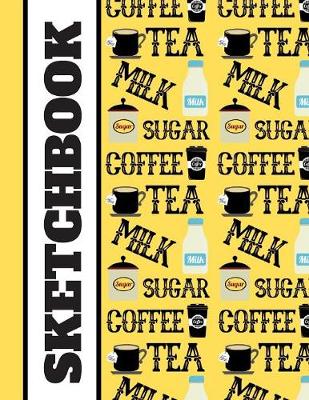 Book cover for Coffee, Tea, Milk, Sugar (SKETCHBOOK)