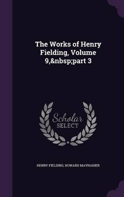 Book cover for The Works of Henry Fielding, Volume 9, part 3