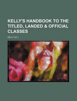 Book cover for Kelly's Handbook to the Titled, Landed & Official Classes