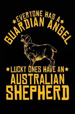 Book cover for Everyone Has a Guardian Angel Lucky Ones Have an Australian Shepherd