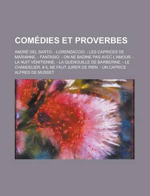 Book cover for Comedies Et Proverbes; Andre del Sarto. - Lorenzaccio. - Les Caprices de Marianne. - Fantasio. - On Ne Badine Pas Avec L'Amour. - La Nuit Venitienne.