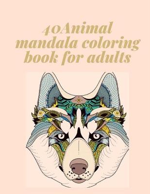 Book cover for 40Animal mandala coloring book for adults