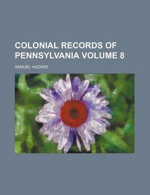 Book cover for Colonial Records of Pennsylvania Volume 8