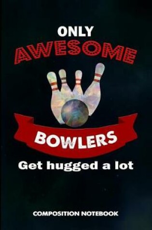 Cover of Only Awesome Bowlers Get Hugged a Lot