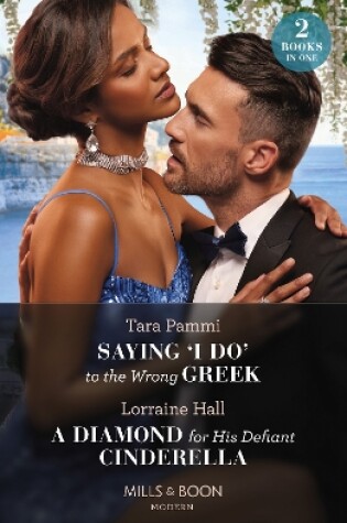 Cover of Saying 'I Do' To The Wrong Greek / A Diamond For His Defiant Cinderella