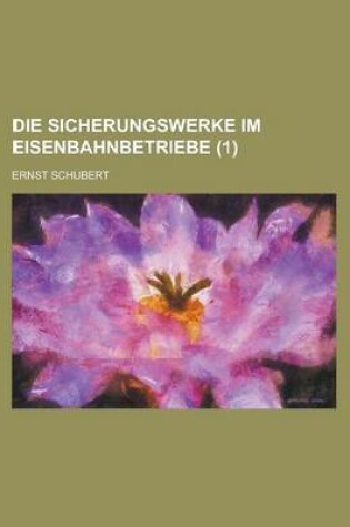 Cover of Die Sicherungswerke Im Eisenbahnbetriebe (1 )