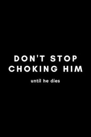 Cover of Don't Stop Choking Him