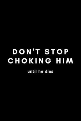Book cover for Don't Stop Choking Him