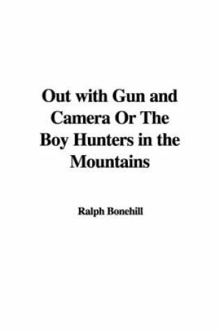 Cover of Out with Gun and Camera or the Boy Hunters in the Mountains