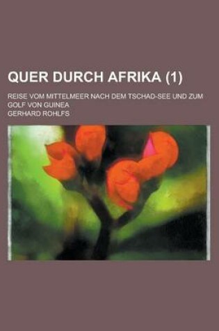 Cover of Quer Durch Afrika; Reise Vom Mittelmeer Nach Dem Tschad-See Und Zum Golf Von Guinea (1)