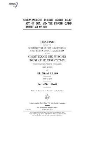 Cover of African-American Farmers Benefit Relief Act of 2007 and the Pigford Claims Remedy Act of 2007