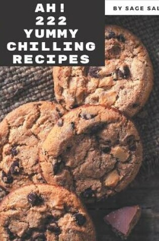 Cover of Ah! 222 Yummy Chilling Recipes