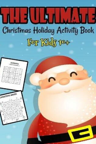 Cover of The Ultimate Christmas Holiday Activity Book For Kids 10+
