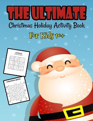 Book cover for The Ultimate Christmas Holiday Activity Book For Kids 10+