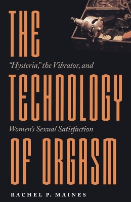 The Technology of Orgasm by Rachel P. Maines