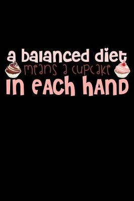 Book cover for A Balanced Diet Means A Cupcake In Each Hand