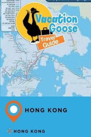 Cover of Vacation Goose Travel Guide Hong Kong Hong Kong