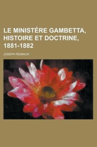 Cover of Le Ministere Gambetta, Histoire Et Doctrine, 1881-1882