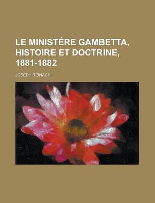 Book cover for Le Ministere Gambetta, Histoire Et Doctrine, 1881-1882