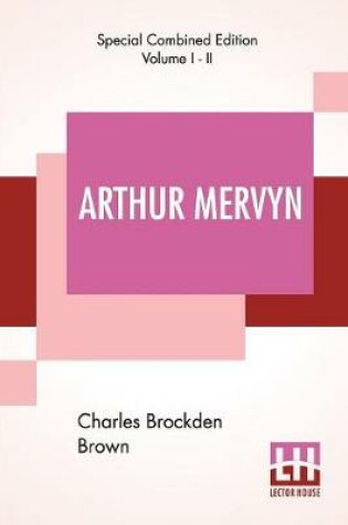 Cover of Arthur Mervyn (Complete); Or, Memoirs Of The Year 1793.
