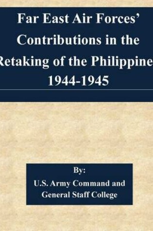 Cover of Far East Air Forces' Contributions in the Retaking of the Philippines, 1944-1945