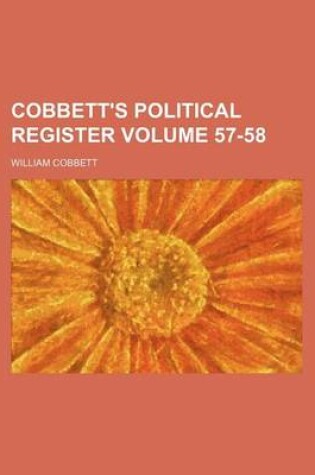 Cover of Cobbett's Political Register Volume 57-58