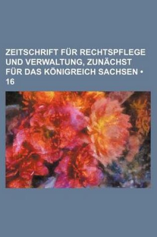 Cover of Zeitschrift Fur Rechtspflege Und Verwaltung, Zun Chst Fur Das K Nigreich Sachsen (16)