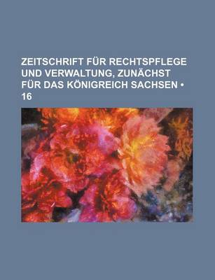 Book cover for Zeitschrift Fur Rechtspflege Und Verwaltung, Zun Chst Fur Das K Nigreich Sachsen (16)