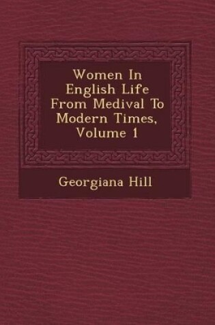 Cover of Women in English Life from Medi Val to Modern Times, Volume 1