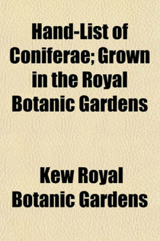 Cover of Hand-List of Coniferae; Grown in the Royal Botanic Gardens