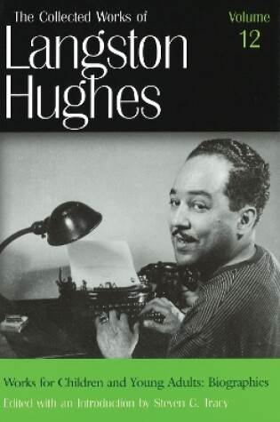 Cover of The Collected Works of Langston Hughes v. 12; Works for Children and Young Adults - Biographies