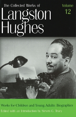 Book cover for The Collected Works of Langston Hughes v. 12; Works for Children and Young Adults - Biographies