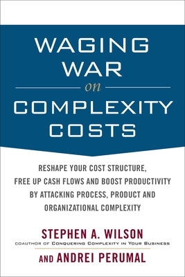 Book cover for Waging War on Complexity Costs: Reshape Your Cost Structure, Free Up Cash Flows and Boost Productivity by Attacking Process, Product and Organizational Complexity